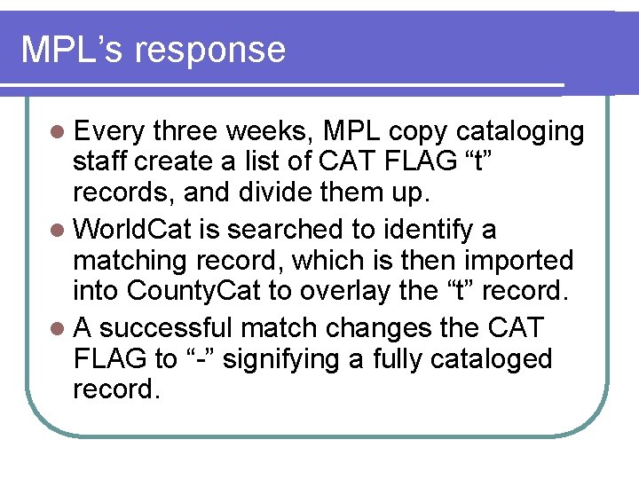 MPL’s response l Every three weeks, MPL copy cataloging staff create a list of