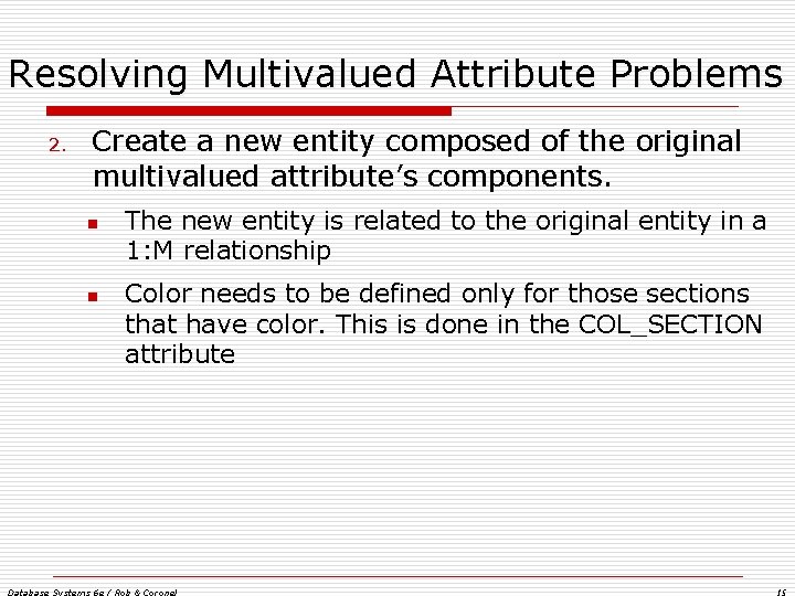 Resolving Multivalued Attribute Problems 2. Create a new entity composed of the original multivalued Resolving Multivalued Attribute Problems 2. Create a new entity composed of the original multivalued