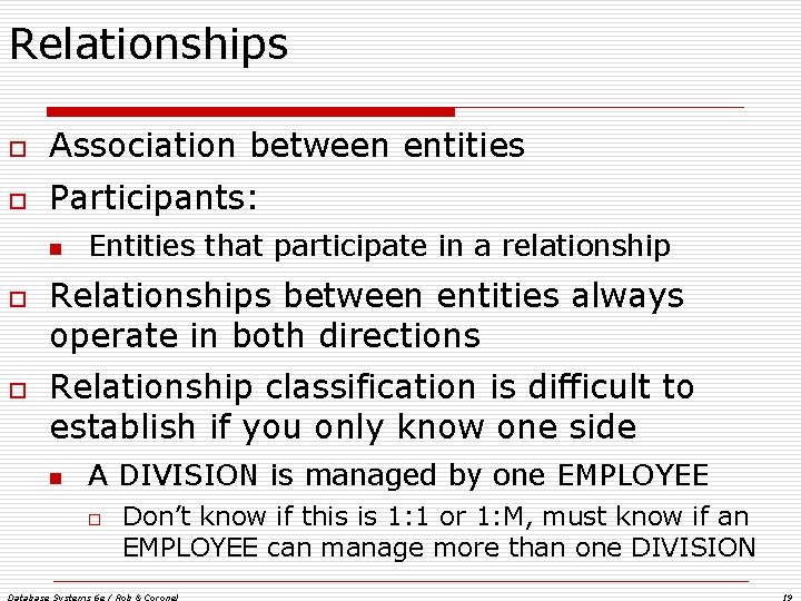Relationships o Association between entities o Participants: n o o Entities that participate in Relationships o Association between entities o Participants: n o o Entities that participate in