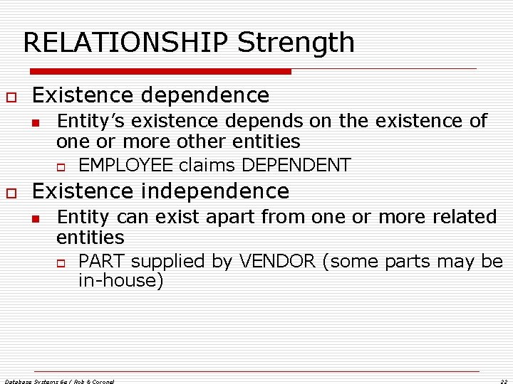 RELATIONSHIP Strength o Existence dependence n o Entity’s existence depends on the existence of RELATIONSHIP Strength o Existence dependence n o Entity’s existence depends on the existence of