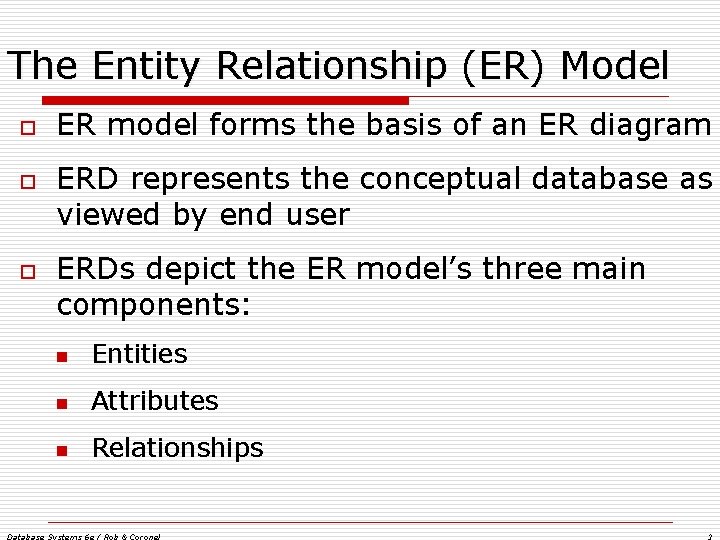 The Entity Relationship (ER) Model o o o ER model forms the basis of The Entity Relationship (ER) Model o o o ER model forms the basis of