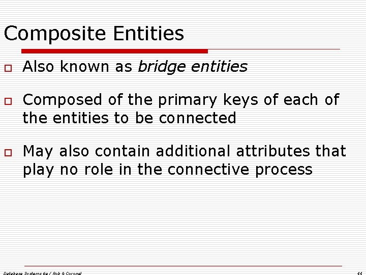 Composite Entities o o o Also known as bridge entities Composed of the primary Composite Entities o o o Also known as bridge entities Composed of the primary