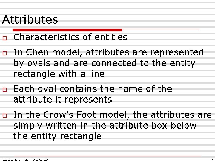Attributes o o Characteristics of entities In Chen model, attributes are represented by ovals Attributes o o Characteristics of entities In Chen model, attributes are represented by ovals