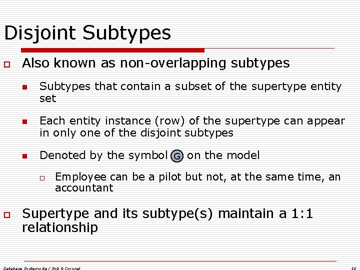 Disjoint Subtypes o Also known as non-overlapping subtypes n n n Subtypes that contain Disjoint Subtypes o Also known as non-overlapping subtypes n n n Subtypes that contain