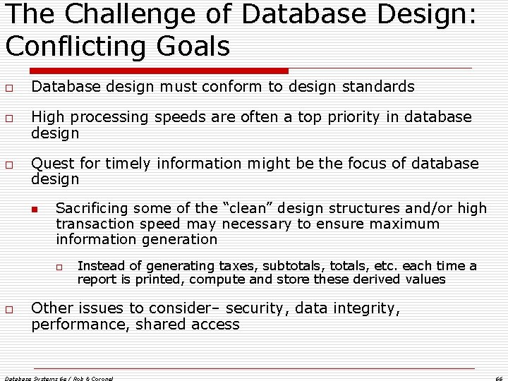 The Challenge of Database Design: Conflicting Goals o o o Database design must conform The Challenge of Database Design: Conflicting Goals o o o Database design must conform