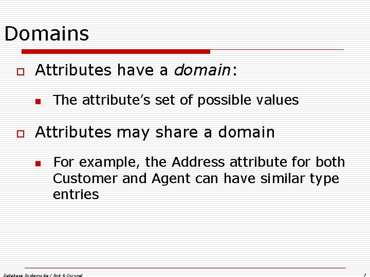 Domains o Attributes have a domain: n o The attribute’s set of possible values Domains o Attributes have a domain: n o The attribute’s set of possible values