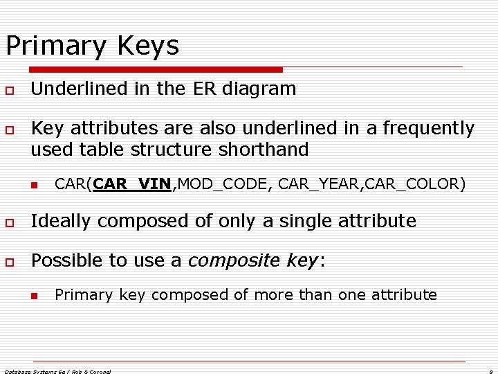 Primary Keys o o Underlined in the ER diagram Key attributes are also underlined Primary Keys o o Underlined in the ER diagram Key attributes are also underlined