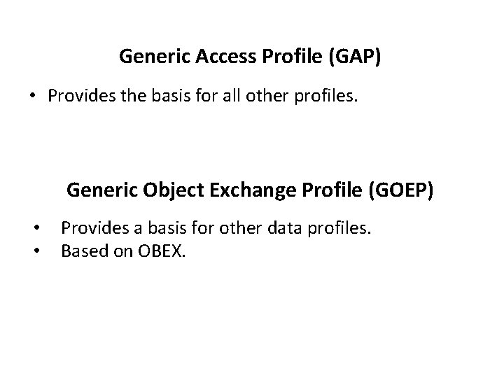 Generic Access Profile (GAP) • Provides the basis for all other profiles. Generic Object