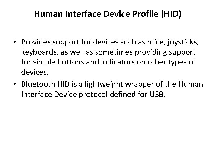 Human Interface Device Profile (HID) • Provides support for devices such as mice, joysticks, Human Interface Device Profile (HID) • Provides support for devices such as mice, joysticks,