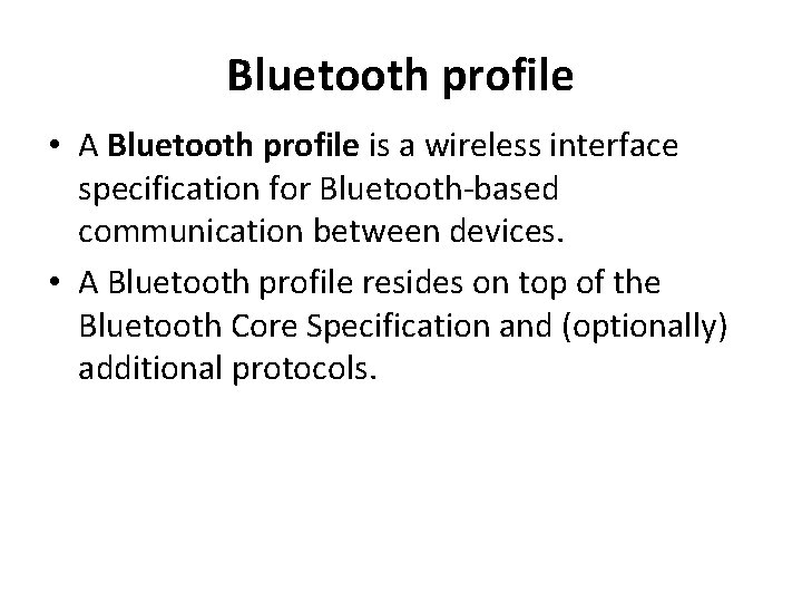 Bluetooth profile • A Bluetooth profile is a wireless interface specification for Bluetooth-based communication
