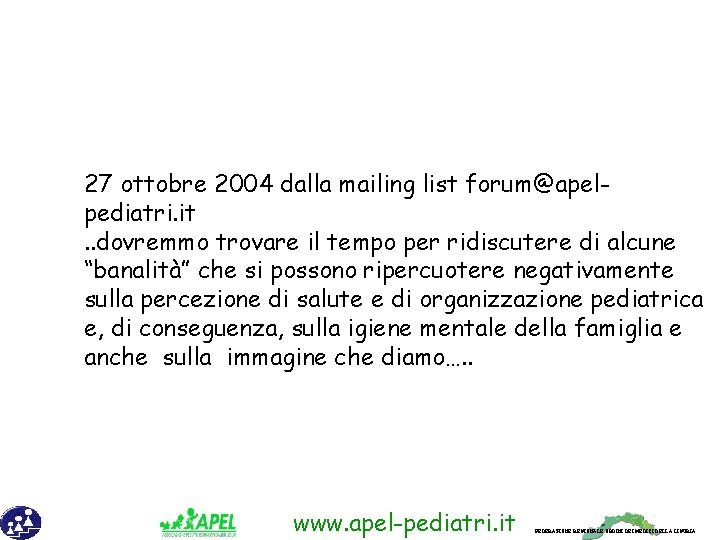 27 ottobre 2004 dalla mailing list forum@apelpediatri. it. . dovremmo trovare il tempo per