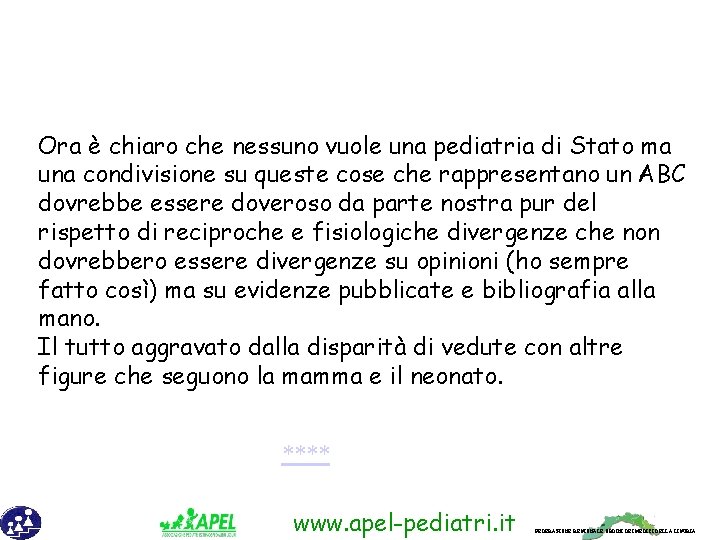 Ora è chiaro che nessuno vuole una pediatria di Stato ma una condivisione su
