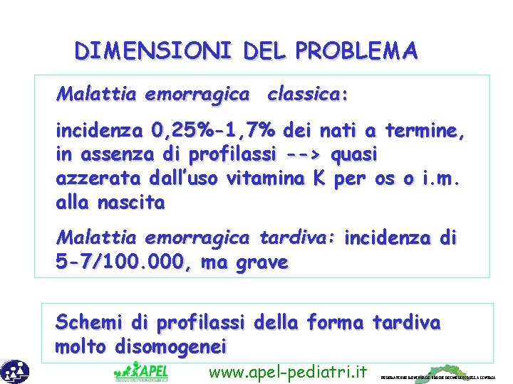 DIMENSIONI DEL PROBLEMA Malattia emorragica classica: incidenza 0, 25%-1, 7% dei nati a termine,