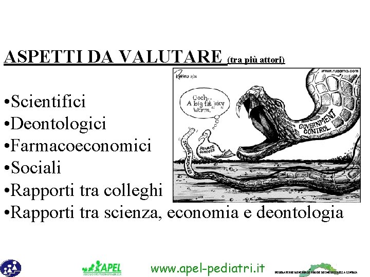ASPETTI DA VALUTARE (tra più attori) • Scientifici • Deontologici • Farmacoeconomici • Sociali