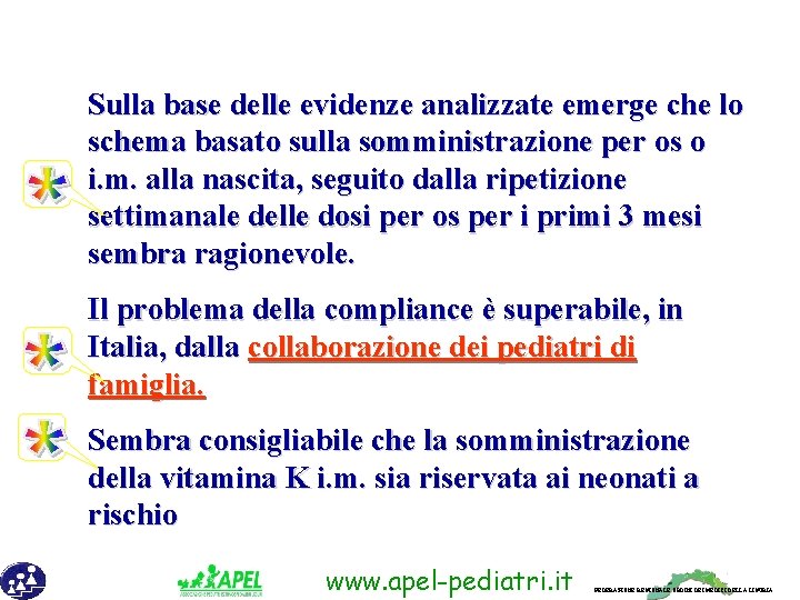 Sulla base delle evidenze analizzate emerge che lo schema basato sulla somministrazione per os