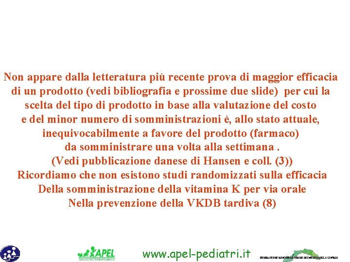 Non appare dalla letteratura più recente prova di maggior efficacia di un prodotto (vedi