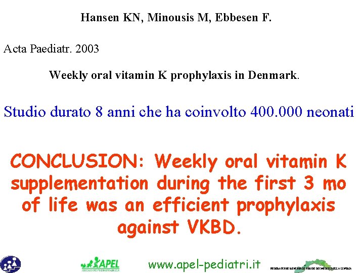Hansen KN, Minousis M, Ebbesen F. Acta Paediatr. 2003 Weekly oral vitamin K prophylaxis