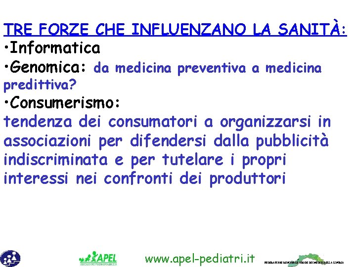 TRE FORZE CHE INFLUENZANO LA SANITÀ: • Informatica • Genomica: da medicina preventiva a