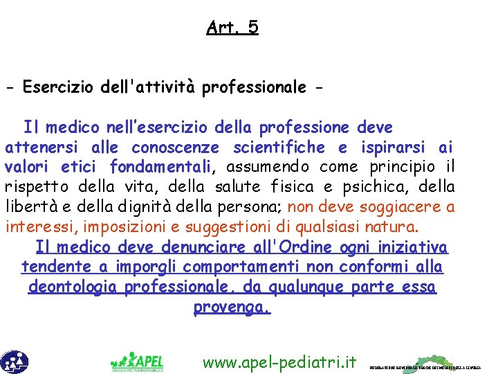 Art. 5 - Esercizio dell'attività professionale Il medico nell’esercizio della professione deve attenersi alle