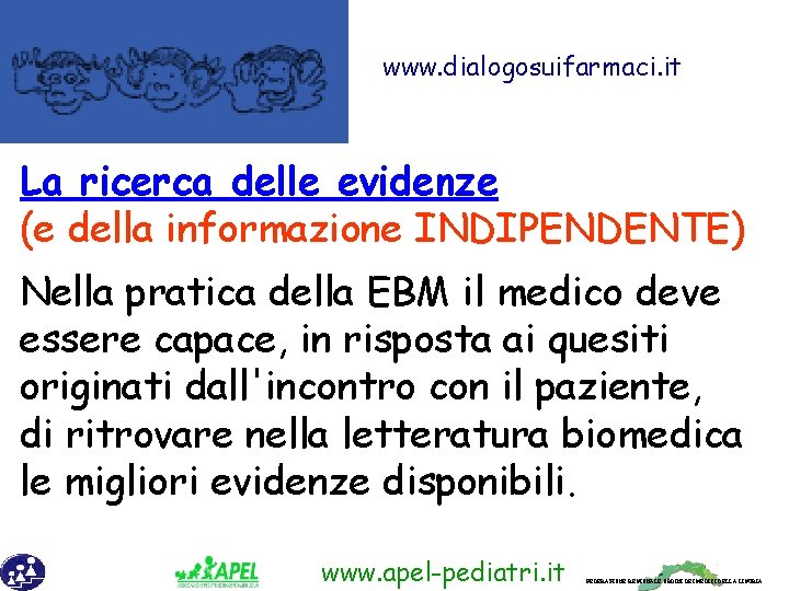 www. dialogosuifarmaci. it La ricerca delle evidenze (e della informazione INDIPENDENTE) Nella pratica della