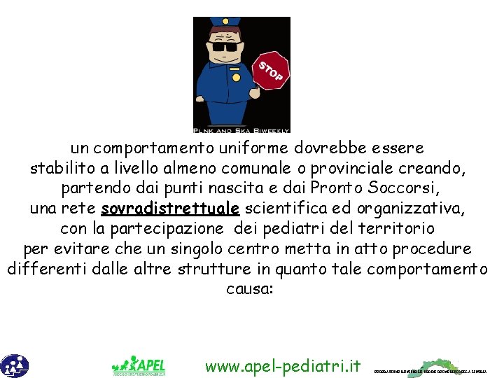 un comportamento uniforme dovrebbe essere stabilito a livello almeno comunale o provinciale creando, partendo