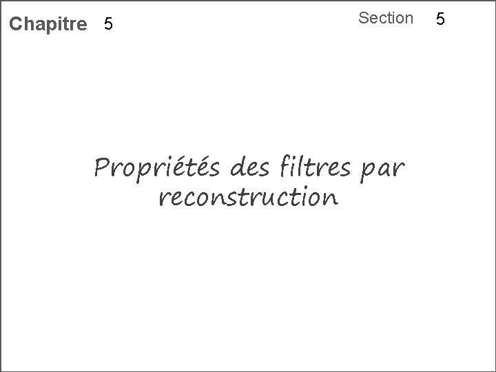 Chapitre 5 Section Propriétés des filtres par reconstruction 5 