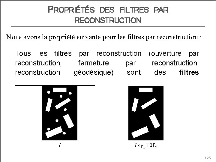 PROPRIÉTÉS DES FILTRES PAR RECONSTRUCTION Nous avons la propriété suivante pour les filtres par