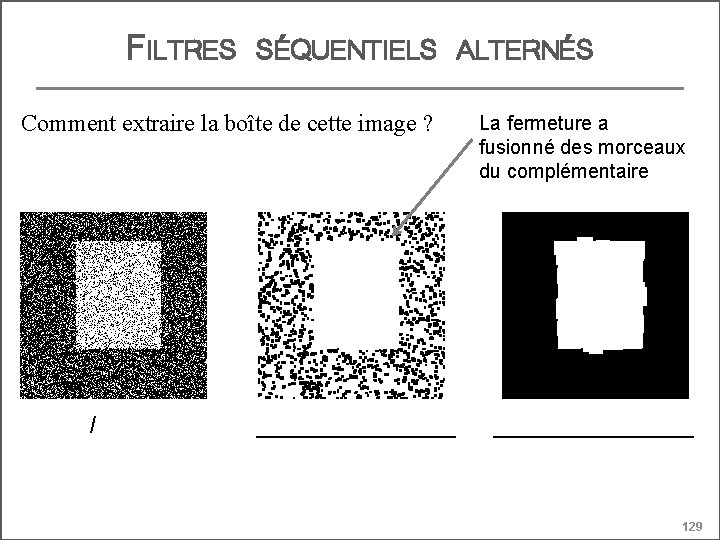 FILTRES SÉQUENTIELS ALTERNÉS Comment extraire la boîte de cette image ? I ________ La