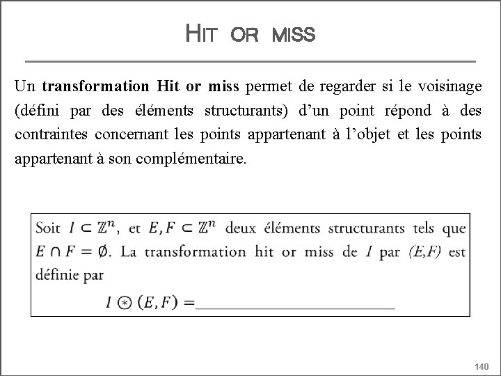 HIT OR MISS Un transformation Hit or miss permet de regarder si le voisinage