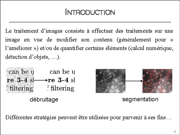 INTRODUCTION Le traitement d’images consiste à effectuer des traitements sur une image en vue