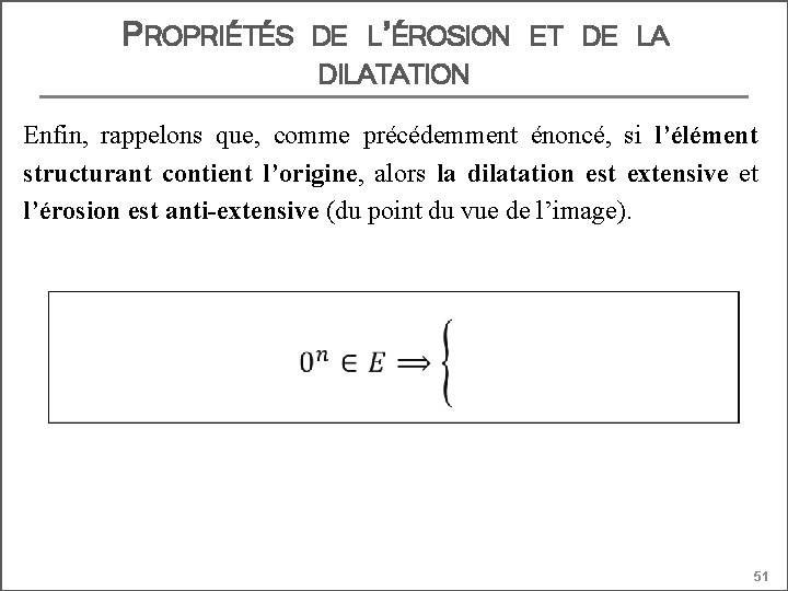 PROPRIÉTÉS DE L’ÉROSION ET DE LA DILATATION Enfin, rappelons que, comme précédemment énoncé, si