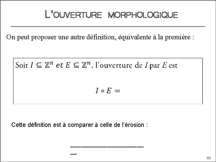 L’OUVERTURE MORPHOLOGIQUE On peut proposer une autre définition, équivalente à la première : Cette