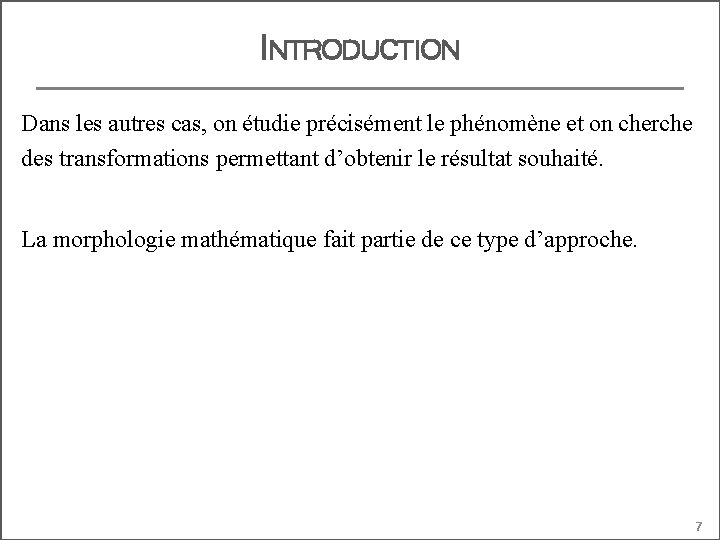 INTRODUCTION Dans les autres cas, on étudie précisément le phénomène et on cherche des