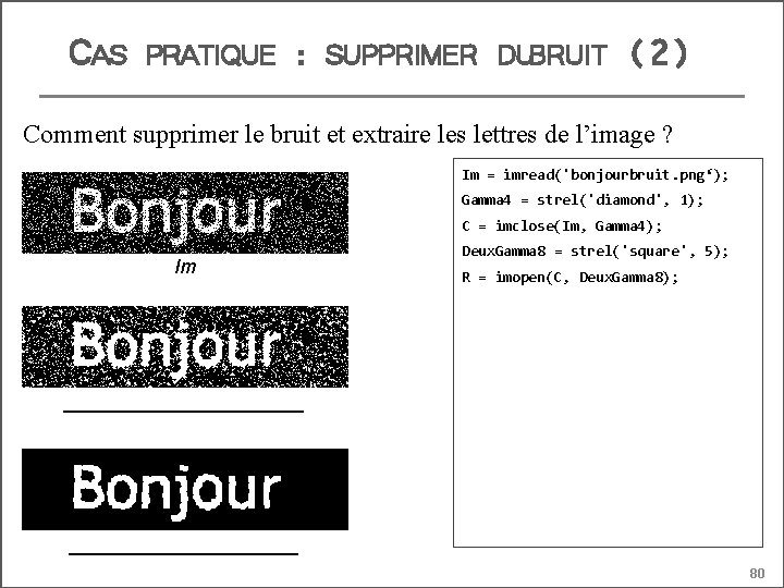 CAS PRATIQUE : SUPPRIMER DUBRUIT (2) Comment supprimer le bruit et extraire les lettres