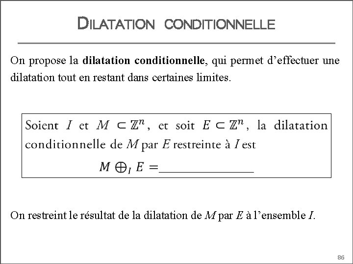 DILATATION CONDITIONNELLE On propose la dilatation conditionnelle, qui permet d’effectuer une dilatation tout en