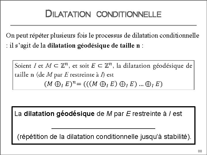 DILATATION CONDITIONNELLE On peut répéter plusieurs fois le processus de dilatation conditionnelle : il