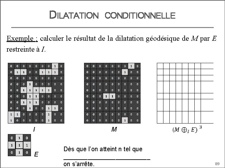DILATATION CONDITIONNELLE Exemple : calculer le résultat de la dilatation géodésique de M par