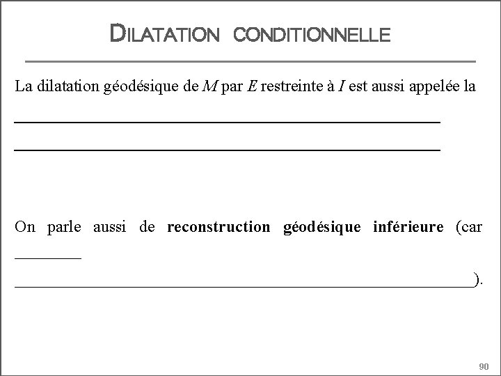 DILATATION CONDITIONNELLE La dilatation géodésique de M par E restreinte à I est aussi