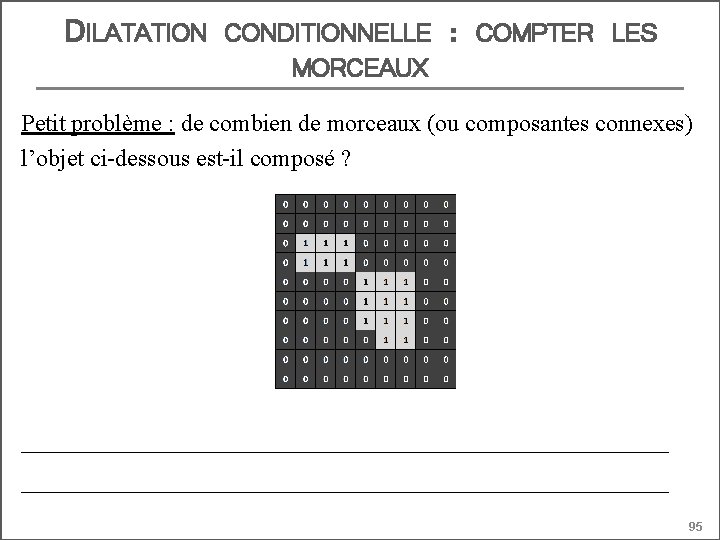 DILATATION CONDITIONNELLE MORCEAUX : COMPTER LES Petit problème : de combien de morceaux (ou