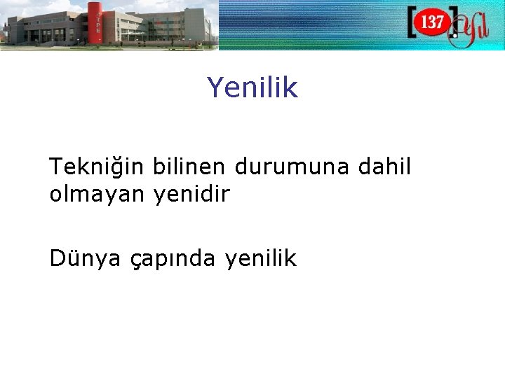 Yenilik Tekniğin bilinen durumuna dahil olmayan yenidir Dünya çapında yenilik 