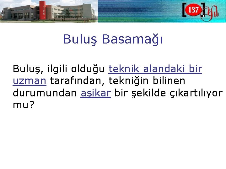 Buluş Basamağı Buluş, ilgili olduğu teknik alandaki bir uzman tarafından, tekniğin bilinen durumundan aşikar