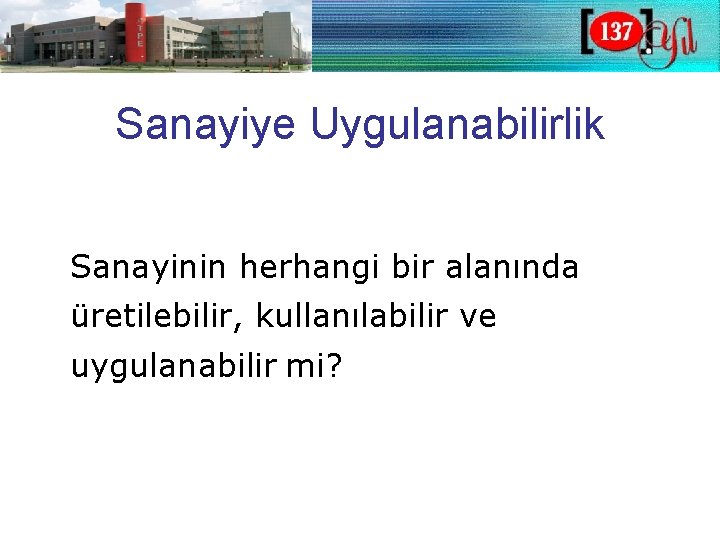 Sanayiye Uygulanabilirlik Sanayinin herhangi bir alanında üretilebilir, kullanılabilir ve uygulanabilir mi? 