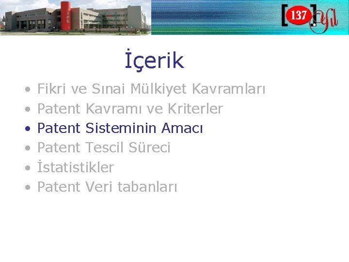 İçerik • • • Fikri ve Sınai Mülkiyet Kavramları Patent Kavramı ve Kriterler Patent