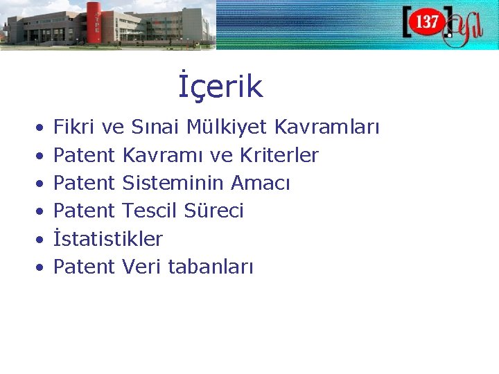 İçerik • • • Fikri ve Sınai Mülkiyet Kavramları Patent Kavramı ve Kriterler Patent