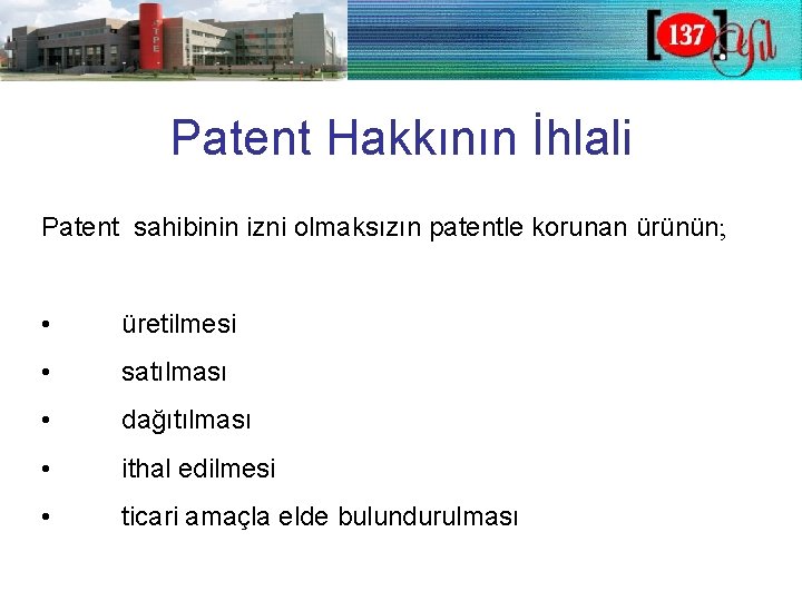 Patent Hakkının İhlali Patent sahibinin izni olmaksızın patentle korunan ürünün; • üretilmesi • satılması