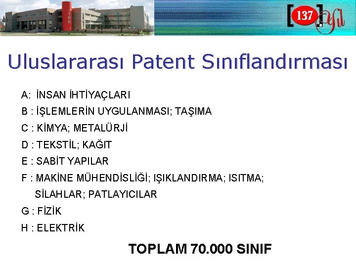 Uluslararası Patent Sınıflandırması A: İNSAN İHTİYAÇLARI B : İŞLEMLERİN UYGULANMASI; TAŞIMA C : KİMYA;