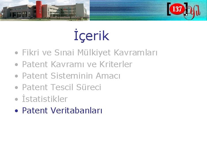 İçerik • • • Fikri ve Sınai Mülkiyet Kavramları Patent Kavramı ve Kriterler Patent