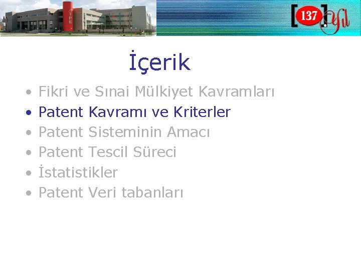 İçerik • • • Fikri ve Sınai Mülkiyet Kavramları Patent Kavramı ve Kriterler Patent