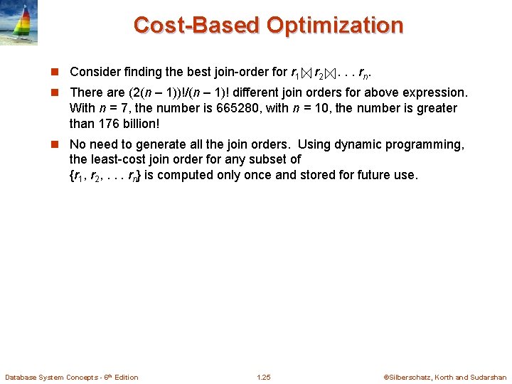 Cost-Based Optimization n Consider finding the best join-order for r 1 r 2 .