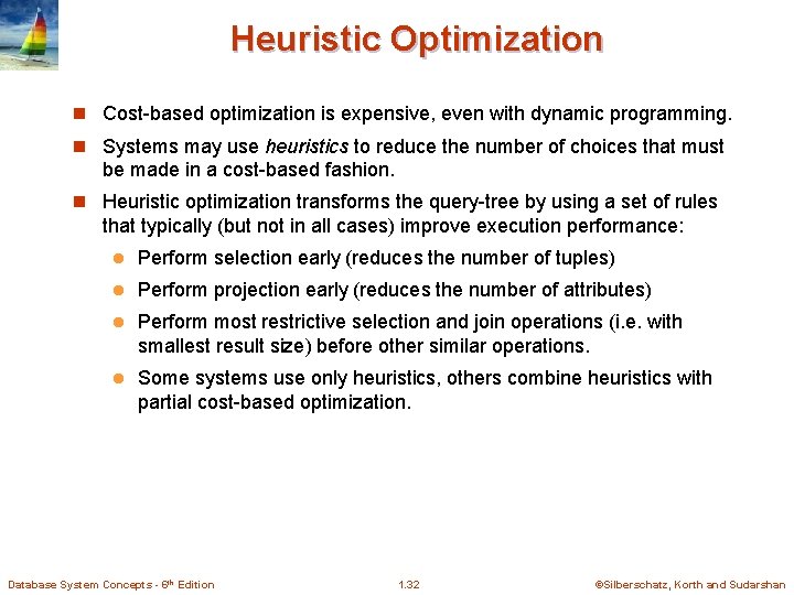 Heuristic Optimization n Cost-based optimization is expensive, even with dynamic programming. n Systems may